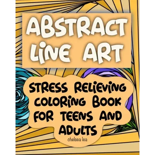 Abstract Line Art: Stress relieving coloring book for teens and adults