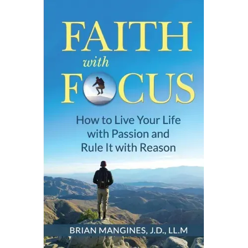 Faith with Focus: How to Live Your Life with Passion and Rule It with Reason