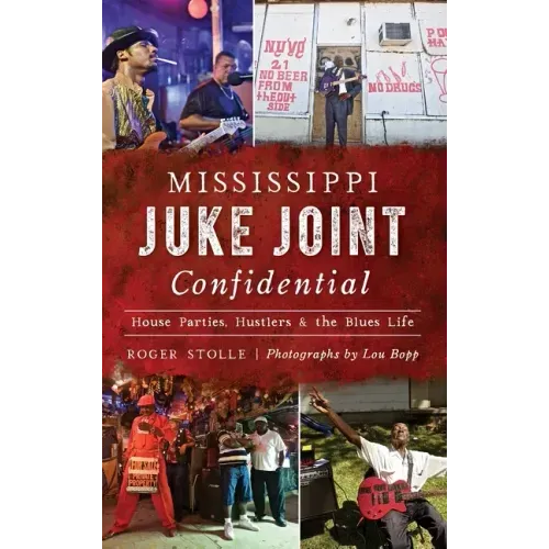 Mississippi Juke Joint Confidential: House Parties, Hustlers and the Blues Life