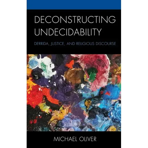 Deconstructing Undecidability: Derrida, Justice, and Religious Discourse