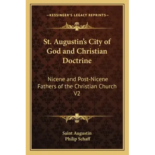 St. Augustin's City of God and Christian Doctrine: Nicene and Post-Nicene Fathers of the Christian Church V2