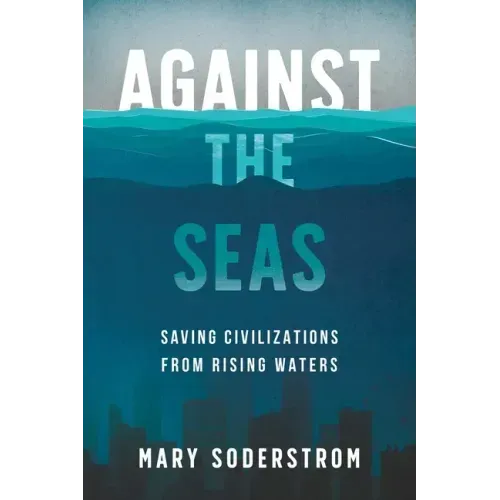 Against the Seas: Saving Civilizations from Rising Waters