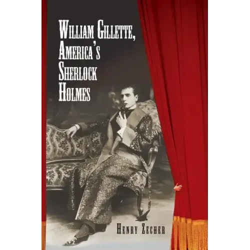 William Gillette, America's Sherlock Holmes