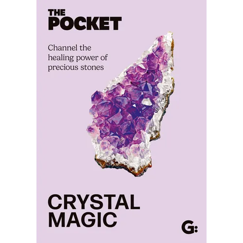The Pocket Crystal Magic: Channel the Healing Power of Precious Stones