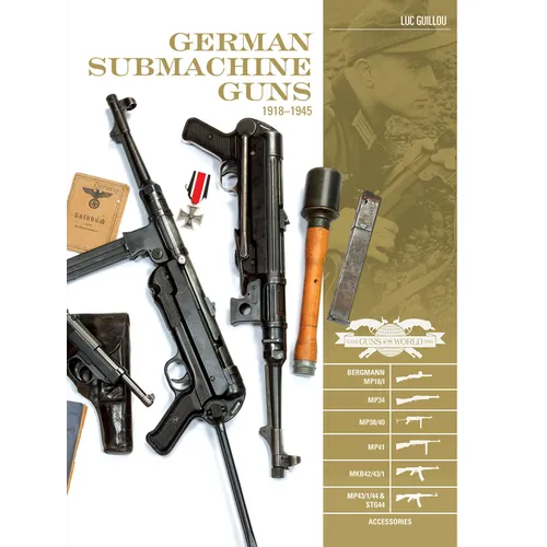 German Submachine Guns, 1918-1945: Bergmann Mp18/I - Mp34/38/40/41 - Mkb42/43/1 - Mp43/1 - Mp44 - Stg44 - Accessories