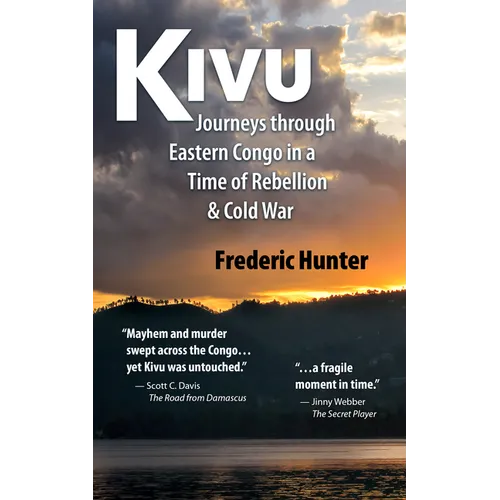 Kivu: Journeys Through Eastern Congo in a Time of Rebellion & Cold War