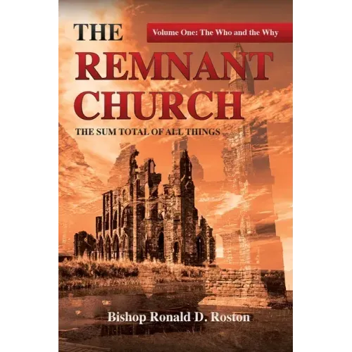 The Remnant Church, The Sum Total of All Things: The Who & Why