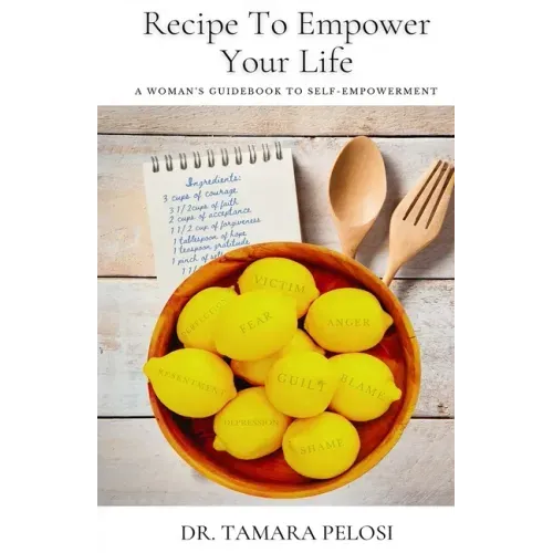 Recipe to Empower Your Life: A Woman's Guidebook to Self-Empowerment