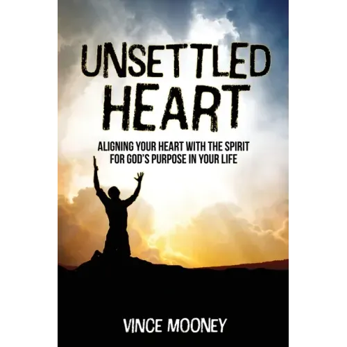 Unsettled Heart: Aligning Your Heart with the Spirit for God's Purpose in Your Life