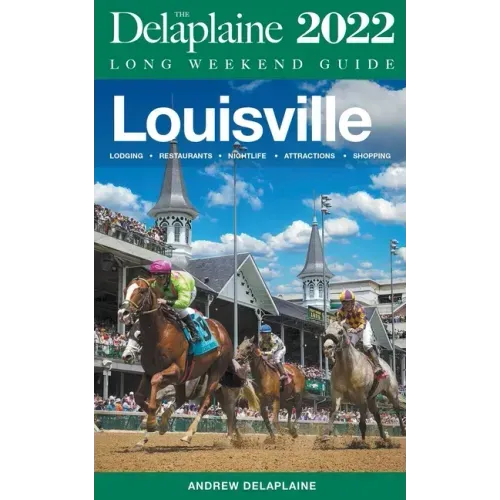 Louisville - The Delaplaine 2022 Long Weekend Guide