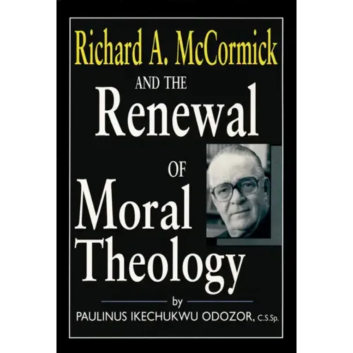 Richard A. McCormick and the Renewal of Moral Theology