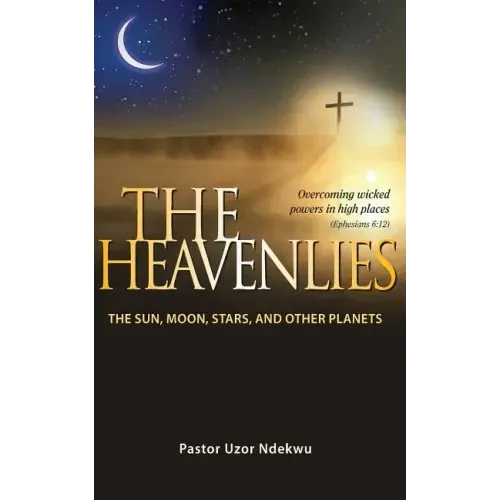 The Heavenlies: The Sun, Moon, Stars and other Planets