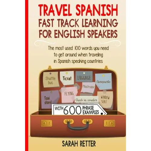 Travel Spanish: Fast Track Learning for English Speakers: The most used 100 words you need to get around when traveling in Spanish speaking countries.