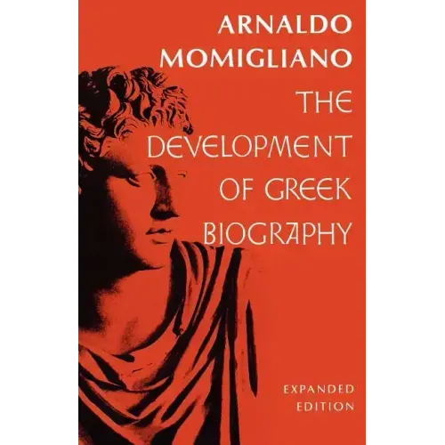The Development of Greek Biography: Expanded Edition