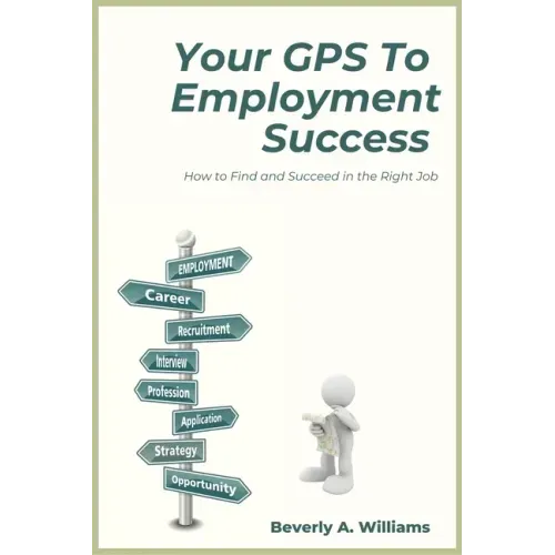 Your GPS to Employment Success: How to Find and Succeed in the Right Job