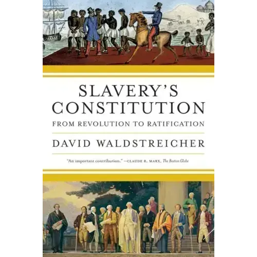 Slavery's Constitution: From Revolution to Ratification