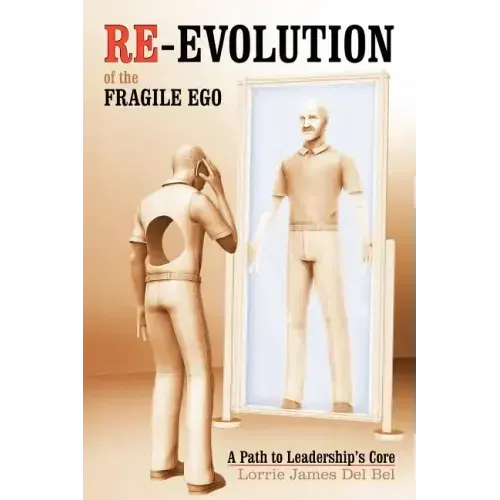 Re-Evolution of the Fragile Ego: A Path to Leadership's Core