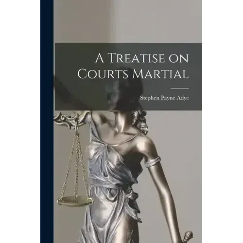 A Treatise on Courts Martial