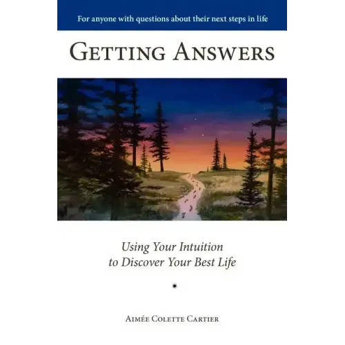 Getting Answers Using Your Intuition to Discover Your Best Life