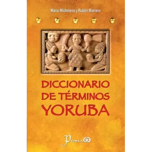 Diccionario de terminos yoruba: Pronunciacion, sinonimias, y uso practico del idioma lucumi de la nacion yoruba