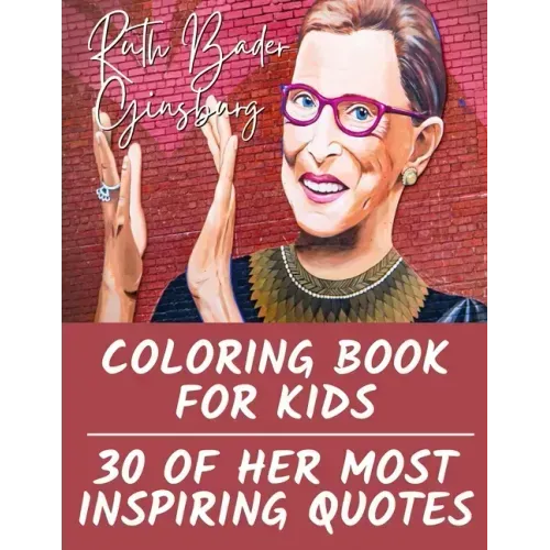 Ruth Bader Ginsburg Coloring Book for Kids: 30 of Her Most Inspiring Quotes