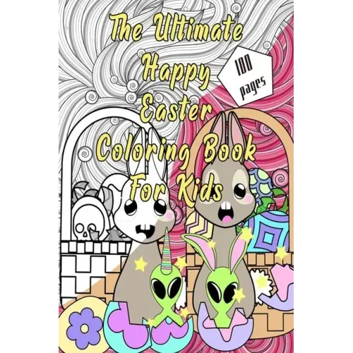 The Ultimate Happy Easter Coloring Book for kids: ages 4-8 with eggs, cute bunnies and funny animals to color.