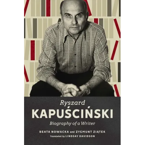 Ryszard Kapuscinski: Biography of a Writer