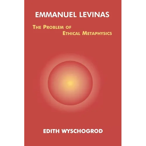 Emmanuel Levinas: The Problem of Ethical Metaphysics