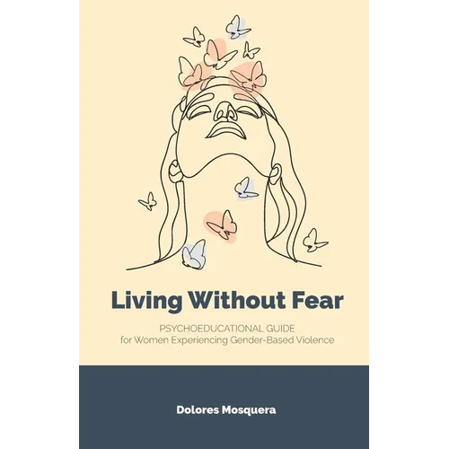 Living without Fear: Psychoeducational Guide for Women Experiencing Gender-Based Violence