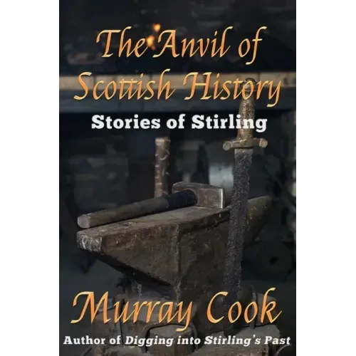 The Anvil of Scottish History: Stories of Stirling