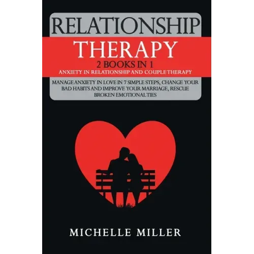 Relationship Therapy: 2 Books in 1: Anxiety in Relationship and Couple Therapy. Manage Anxiety in Love in 7 Simple Steps, Change Your Bad Ha