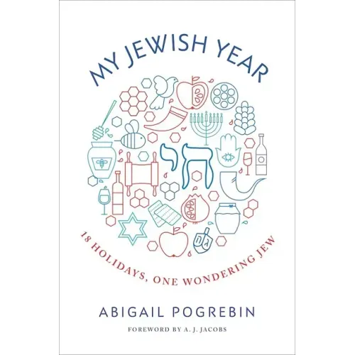 My Jewish Year: 18 Holidays, One Wondering Jew
