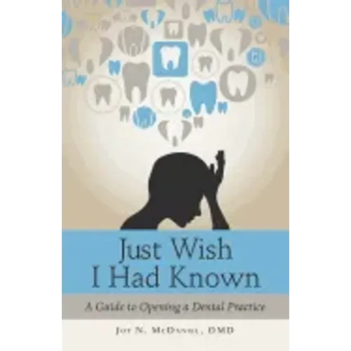 Just Wish I Had Known: A Guide to Opening a Dental Practice