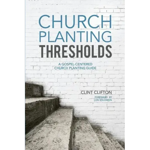 Church Planting Thresholds: A Gospel-Centered Church Planting Guide