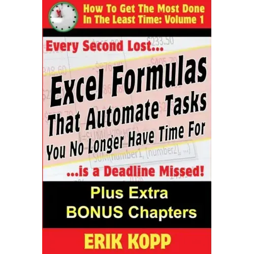 Excel Formulas That Automate Tasks You No Longer Have Time For: How To Get The Most Done In The Least Time Book 1