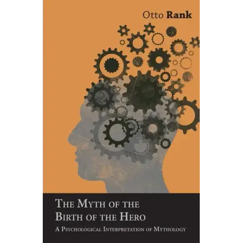 The Myth of the Birth of the Hero: A Psychological Interpretation of Mythology