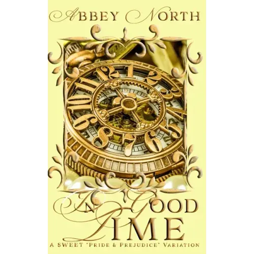 In Good Time: A Sweet Pride & Prejudice Variation