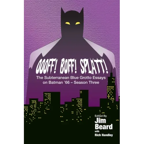 OOOFF! BOFF! SPLATT! The Subterranean Blue Grotto Essays on Batman '66 - Season Three