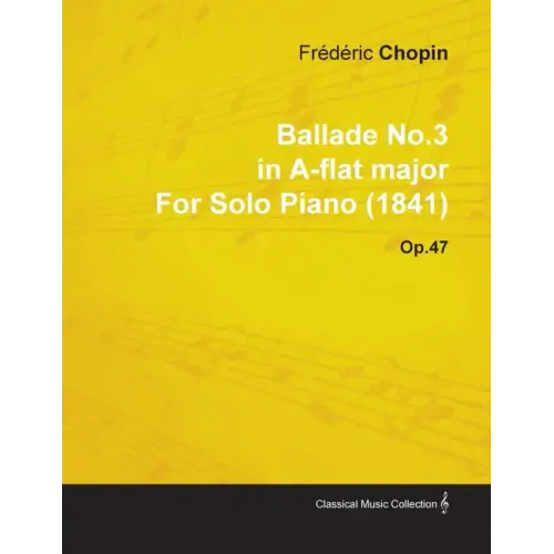 Ballade No.3 in A-Flat Major by Frèdèric Chopin for Solo Piano (1841) Op.47