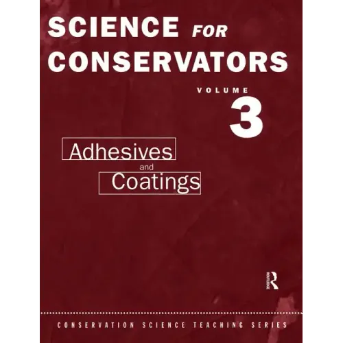 The Science for Conservators Series: Volume 3: Adhesives and Coatings