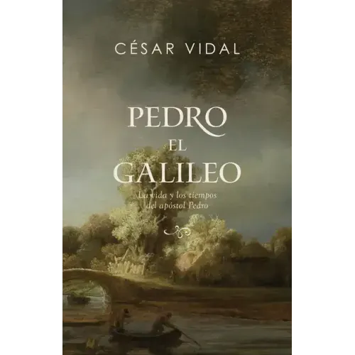 Pedro El Galileo: La Vida Y Los Tiempos del Apóstol Pedro