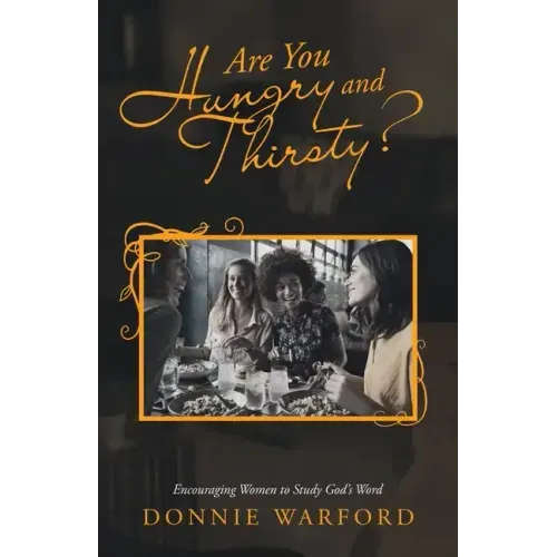 Are You Hungry and Thirsty?: Encouraging Women to Study God's Word