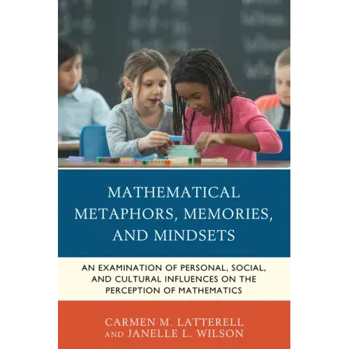 Mathematical Metaphors, Memories, and Mindsets: An Examination of Personal, Social, and Cultural Influences on the Perception of Mathematics