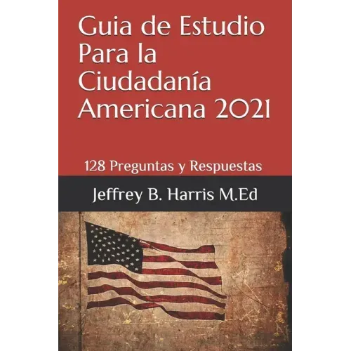 Guia de Estudio Para la Ciudadanía Americana: 128 Preguntas y Respuestas Espanol