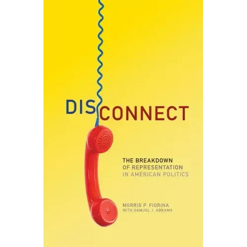 Disconnect: The Breakdown of Representation in American Politics