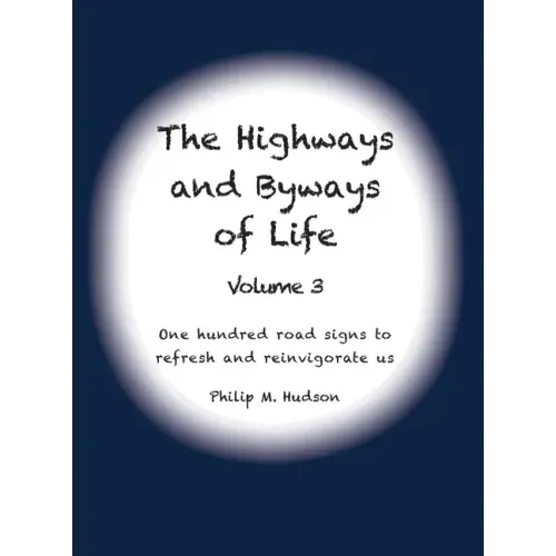The Highways and Byways of Life - Volume 3: One hundred road signs to refresh and reinvigorate us