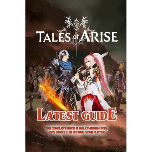 Tales of Arise: The Complete Guide & Walkthrough with Tips &Tricks