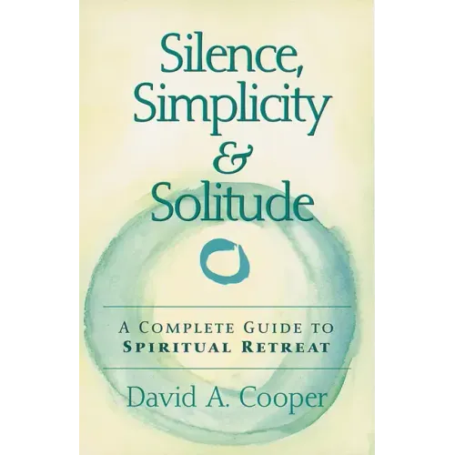 Silence, Simplicity & Solitude: A Complete Guide to Spiritual Retreat