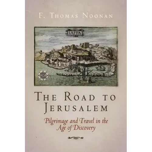 The Road to Jerusalem: Pilgrimage and Travel in the Age of Discovery