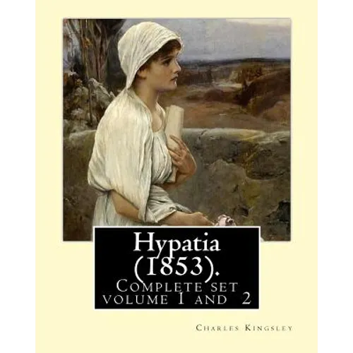 Hypatia (1853). By: Charles Kingsley ( Complete set volume 1,2).: Hypatia, or New Foes with an Old Face is an 1853 novel by the English wr